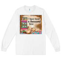 White i have lived a thousand lives Long Sleeve Tee - TumblerDesignByShophia