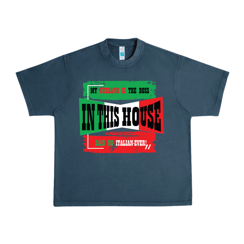My Husband Is The Boss In This House Said No Italian Ever Urban Heavy Tee by Bettercallsaul | Teevron