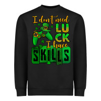 Black St. Patrick's I don't need luck i have skills Heavyweight Sweatshirt - OliviaCreatesArt