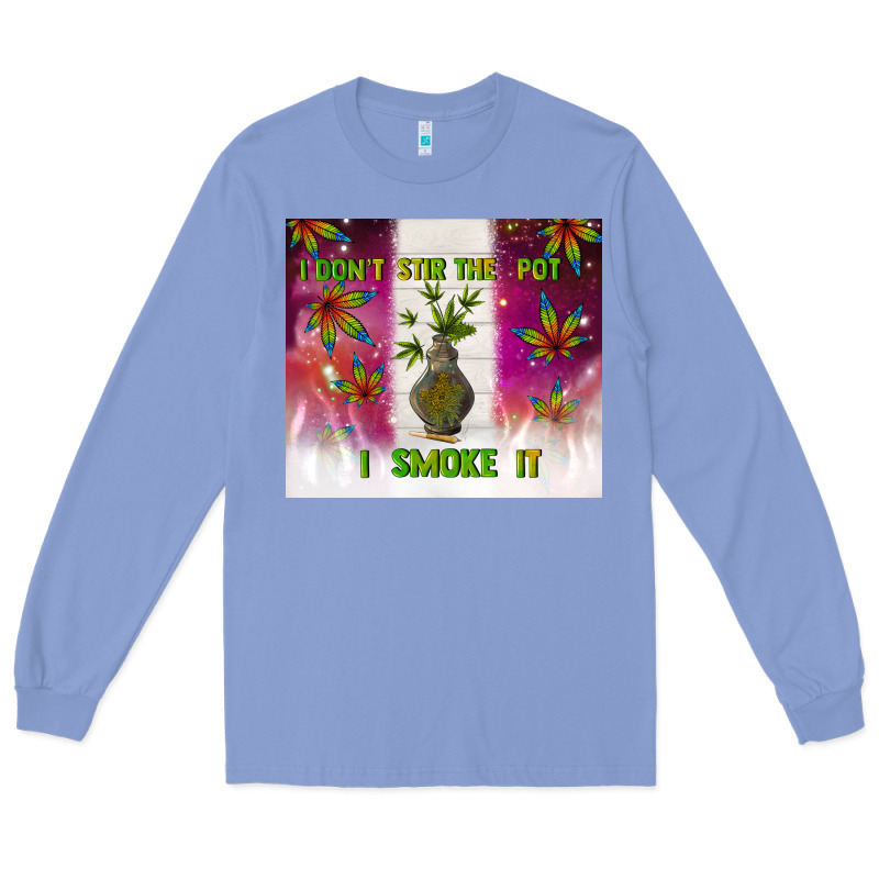 I Don't Stir The Pot I Smoke It Long Sleeve Tee by TumblerDesignByShophia | Teevron
