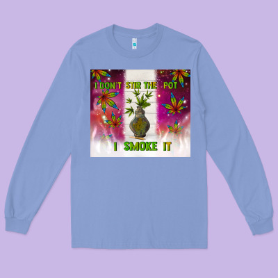 I Don't Stir The Pot I Smoke It Long Sleeve Tee Designed By Tumblerdesignbyshophia