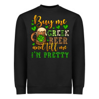 Black Buy me green beer and tell me i'm pretty Heavyweight Sweatshirt - OliviaCreatesArt