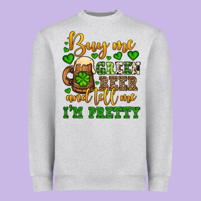 Buy Me Green Beer And Tell Me I'm Pretty Heavyweight Sweatshirt Designed By Oliviacreatesart