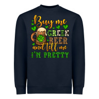 Navy Buy me green beer and tell me i'm pretty Heavyweight Sweatshirt - OliviaCreatesArt