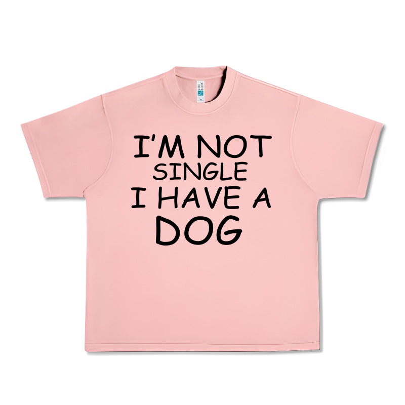 I M Not Single I Have A Dog Urban Heavy Tee by Bettercallsaul | Teevron