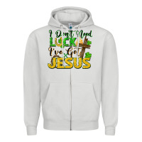 I Don't Need Luck I've Got Jesus Zipper Hoodie | Teevron