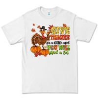Give Thanks For A Little And You Will Find A Lot Premium Tee | Teevron