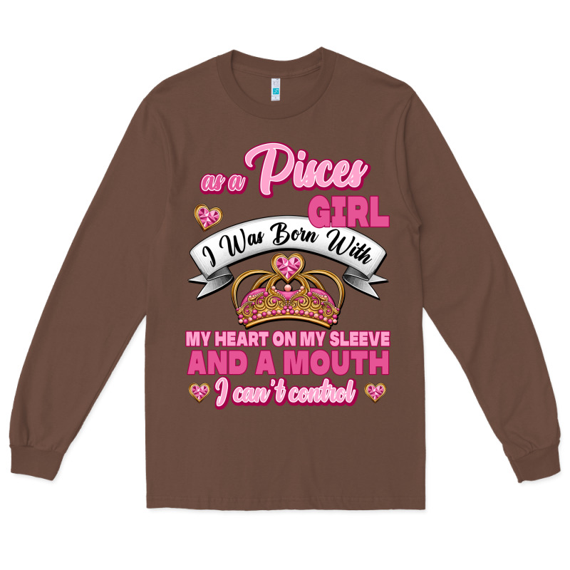 As A Pisces Girl I Was Born With My Heart On My Sleeve And A Mouth Long Sleeve Tee by Jasminsmagicworld | Teevron