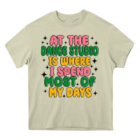 At The Dance Studio Is Where I Spend  Most Of My D Heavy Core Tee | Teevron