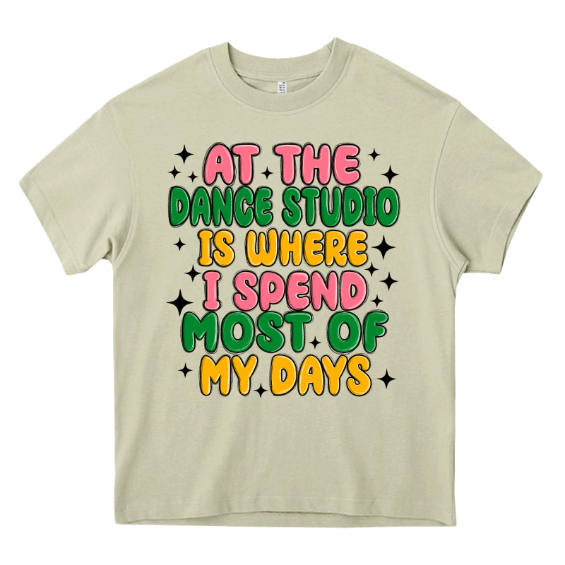 At The Dance Studio Is Where I Spend  Most Of My D Heavy Core Tee by MaliasSmallBusiness | Teevron