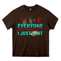 Chocolate Brown everyone was thinking it i just said Heavy Core Tee - NancyCooperArtShop