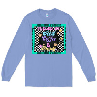 Colony Blue fueled by ıced coffee and anxiety Long Sleeve Tee - TumblerDesignByShophia