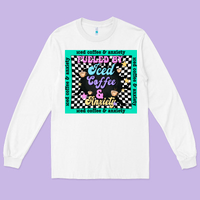 Fueled By ıced Coffee And Anxiety Long Sleeve Tee Designed By Tumblerdesignbyshophia