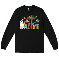 Black He is alive Easter Day Long Sleeve Tee - HowdyJamesFarm