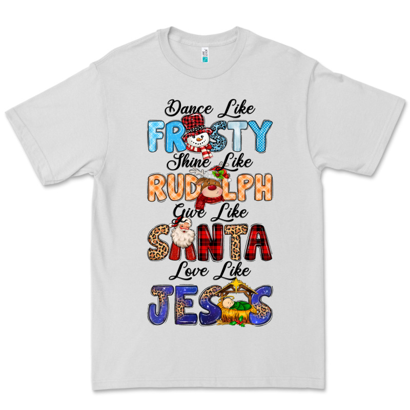 Dance Like Frosty Shine Like Rudolph Give Like Premium Tee by MaliasSmallBusiness | Teevron