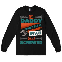 Black if daddy can't fix it we are all screwed Long Sleeve Tee - Jasminsmagicworld