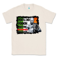 Natural The Notorious Conor Mcgregor Fookin Nuttin Classic Tee - Bettercallsaul