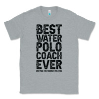 Heather Grey Best Coach Ever And Bought Me This Water Polo Coac Classic Tee - tuanDangUi