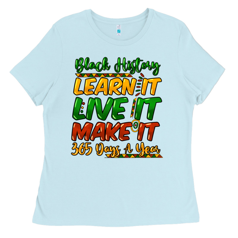 Black History Learn It Live It Make It 365 Days A Ladies Tee by NancyCooperArtShop | Teevron
