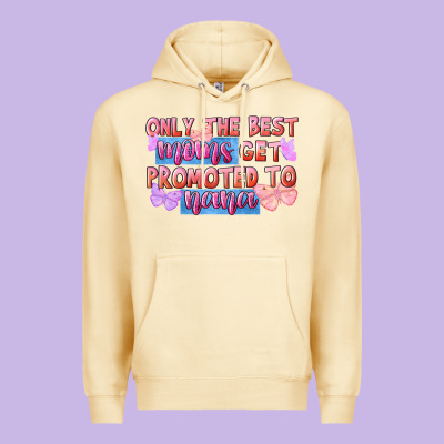 Only The Best Moms Get Promoted To Nana Premium Hoodie Designed By Fadigitalartstudio