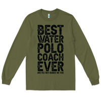 Army Green Best Coach Ever And Bought Me This Water Polo Coac Long Sleeve Tee - tuanDangUi