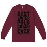 Burgundy Best Coach Ever And Bought Me This Water Polo Coac Long Sleeve Tee - tuanDangUi