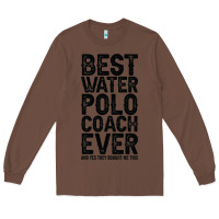 Chestnut Best Coach Ever And Bought Me This Water Polo Coac Long Sleeve Tee - tuanDangUi