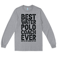 Heather Grey Best Coach Ever And Bought Me This Water Polo Coac Long Sleeve Tee - tuanDangUi