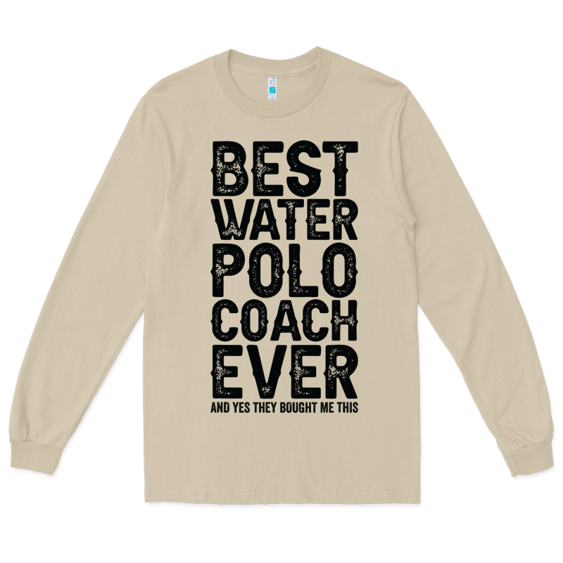 Best Coach Ever And Bought Me This Water Polo Coac Long Sleeve Tee by tuanDangUi | Teevron
