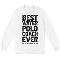 White Best Coach Ever And Bought Me This Water Polo Coac Long Sleeve Tee - tuanDangUi
