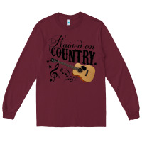 Burgundy Raised On Country Country Life Country Music Lover Long Sleeve Tee - tuanDangUi