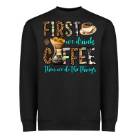 Black first we drink coffee then we do the things Heavyweight Sweatshirt - OliviaCreatesArt