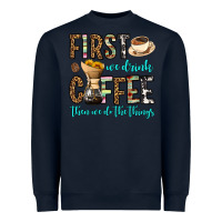 Navy first we drink coffee then we do the things Heavyweight Sweatshirt - OliviaCreatesArt