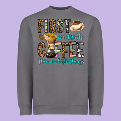 First We Drink Coffee Then We Do The Things Heavyweight Sweatshirt Designed By Oliviacreatesart