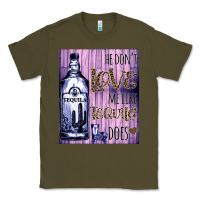 Army Green He don't like me like Tequila does nobody can Classic Tee - Bettercallsaul