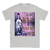 Moon Dust He don't like me like Tequila does nobody can Classic Tee - Bettercallsaul
