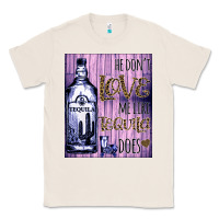Natural He don't like me like Tequila does nobody can Classic Tee - Bettercallsaul