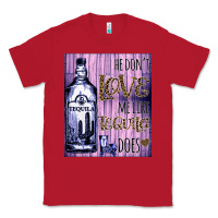 Red He don't like me like Tequila does nobody can Classic Tee - Bettercallsaul