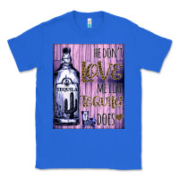 True Royal He don't like me like Tequila does nobody can Classic Tee - Bettercallsaul