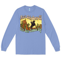 Colony Blue Ain't goin down til the sun comes up Cowboy Long Sleeve Tee - HowdyJamesFarm