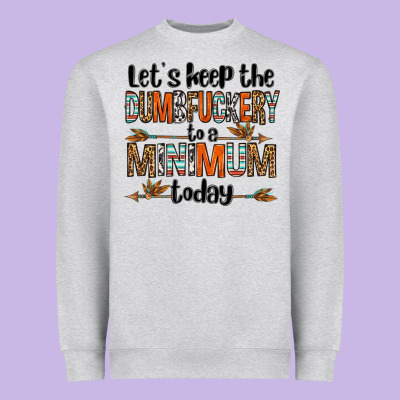 Let's Keep The Dumbfuckery To A Minimum Today Olivia Heavyweight Sweatshirt Designed By Oliviacreatesart