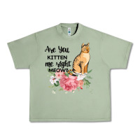 Oil Green Are you kitten me right meow Urban Heavy Tee - Bettercallsaul