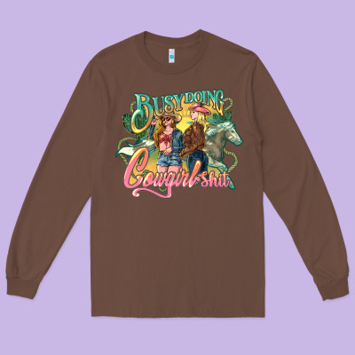 Busy Doing Cowgirl Shit Long Sleeve Tee Designed By Howdyjamesfarm