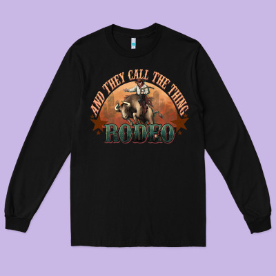 And They Call The Thing Rodeo Bull Bullfighter Long Sleeve Tee Designed By Howdyjamesfarm