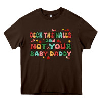Chocolate Brown deck the halls and not your baby daddy Heavy Core Tee - MaliasSmallBusiness