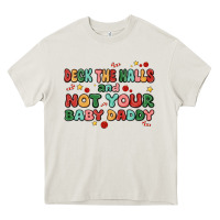 Cream deck the halls and not your baby daddy Heavy Core Tee - MaliasSmallBusiness