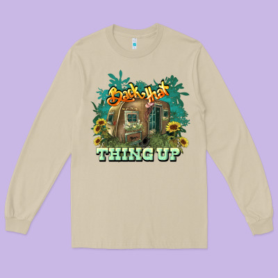 Back That Thing Up Long Sleeve Tee Designed By Howdyjamesfarm