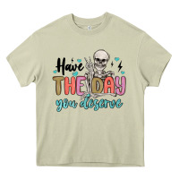 Mossy have the day you deserve Heavy Core Tee - MaliasSmallBusiness