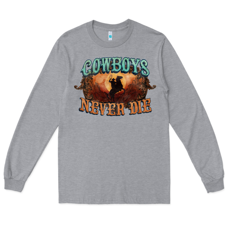 Cowboys Never Die Long Sleeve Tee by HowdyJamesFarm | Teevron