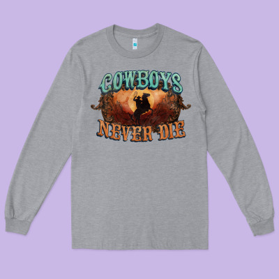 Cowboys Never Die Long Sleeve Tee Designed By Howdyjamesfarm